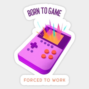 Born to game Forced to work Sticker